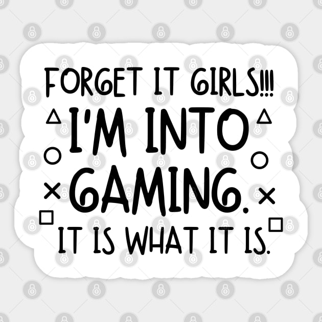 Forget it girls!! I'm into gaming. it is what it is. Sticker by mksjr